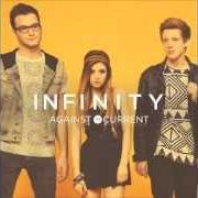 Der musikalische text INFINITY von AGAINST THE CURRENT ist auch in dem Album vorhanden Infinity (2014)