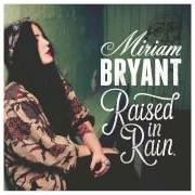 Der musikalische text LAST SOUL ON EARTH von MIRIAM BRYANT ist auch in dem Album vorhanden Raised in rain (2013)