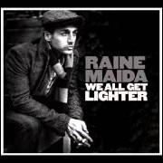 Der musikalische text A DRINK OF YOU von RAINE MAIDA ist auch in dem Album vorhanden We all get lighter (2013)