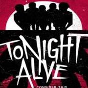 Der musikalische text THANK YOU AND GOOD NIGHT von TONIGHT ALIVE ist auch in dem Album vorhanden Consider this (2010)