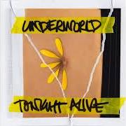 Der musikalische text MY UNDERWORLD von TONIGHT ALIVE ist auch in dem Album vorhanden Underworld (2017)