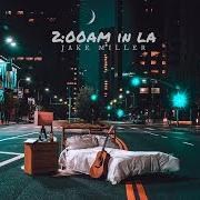 Der musikalische text SLEEPING WITH STRANGERS von JAKE MILLER ist auch in dem Album vorhanden 2:00am in la (2017)