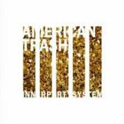 Der musikalische text AMERICAN TRASH von INNERPARTYSYSTEM ist auch in dem Album vorhanden American trash [ep] (2010)