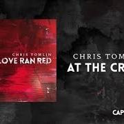 Der musikalische text AT THE CROSS (LOVE RAN RED) von CHRIS TOMLIN ist auch in dem Album vorhanden Love ran red (2014)