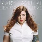 Der musikalische text HEART ON MY SLEEVE von MARY LAMBERT ist auch in dem Album vorhanden Heart on my sleeve (2014)