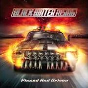 Der musikalische text PISSED AND DRIVEN von BLACK WATER RISING ist auch in dem Album vorhanden Pissed and driven (2013)