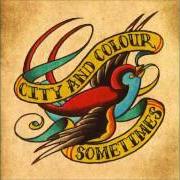 Der musikalische text OFF BY HEART von CITY AND COLOUR ist auch in dem Album vorhanden Sometimes (2005)