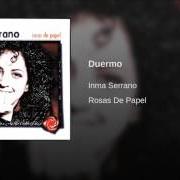 Der musikalische text ROSAS DE PAPEL von INMA SERRANO ist auch in dem Album vorhanden Rosas de papel (1999)