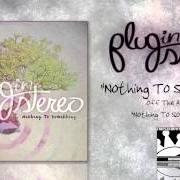Der musikalische text A LOVE LIKE MINE von PLUG IN STEREO ist auch in dem Album vorhanden Nothing to something (2012)