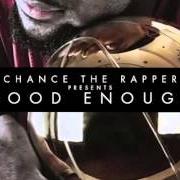 Der musikalische text CRUISIN' von CHANCE THE RAPPER ist auch in dem Album vorhanden Good enough (2013)