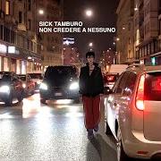 Der musikalische text IL MIO UNICO NEMICO von SICK TAMBURO ist auch in dem Album vorhanden Non credere a nessuno (2023)