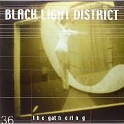 Der musikalische text BLACK LIGHT DISTRICT von THE GATHERING ist auch in dem Album vorhanden Black light district (2002)