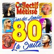 Der musikalische text SWEET DREAMS (ARE MADE OF THIS) von COLLECTIF MÉTISSÉ ist auch in dem Album vorhanden Fans des années 80 la suite (2017)