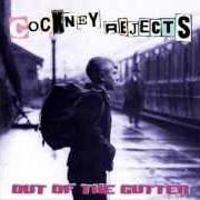 Der musikalische text YOU'VE GOT TO HAVE IT von COCKNEY REJECTS ist auch in dem Album vorhanden Out of the gutter (2003)
