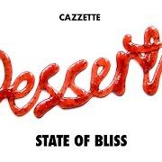 Der musikalische text STATE OF BLISS von CAZZETTE ist auch in dem Album vorhanden Desserts (2015)