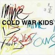 Der musikalische text MINE IS YOURS von COLD WAR KIDS ist auch in dem Album vorhanden Mine is yours (2011)