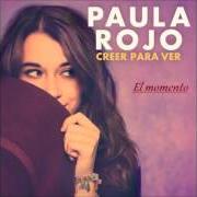 Der musikalische text EL MOMENTO von PAULA ROJO ist auch in dem Album vorhanden Creer para ver (2015)