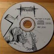 Der musikalische text MY HOPE IS IN YOU von ACOUSTIC TORMENT ist auch in dem Album vorhanden My hope is in you (1999)