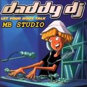 Der musikalische text LET YOUR BODY TALK von DADDY DJ ist auch in dem Album vorhanden Let your body talk (2001)