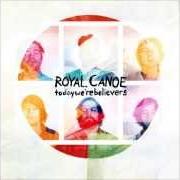 Der musikalische text TODAY WE'RE BELIEVERS von ROYAL CANOE ist auch in dem Album vorhanden Today we're believers (2013)