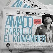 Der musikalische text AMADO CARRILLO von EL KOMANDER ist auch in dem Album vorhanden Amado carrillo (2020)