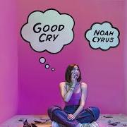 Der musikalische text GOOD CRY von NOAH CYRUS ist auch in dem Album vorhanden Good cry (2018)