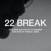 Der musikalische text 22 BREAK von OH WONDER ist auch in dem Album vorhanden 22 break (2021)