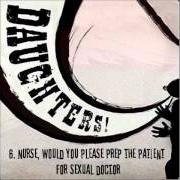 Der musikalische text NURSE, WOULD YOU PLEASE PREP THE PATIENT FOR SEXUAL DOCTOR von DAUGHTERS ist auch in dem Album vorhanden Canada songs (2003)