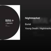 Der musikalische text NIGHTMARKET von BURIAL ist auch in dem Album vorhanden Young death / nightmarket (2016)