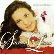 Der musikalische text MANANCIAL von SUELLEN LIMA ist auch in dem Album vorhanden Voz de autoridade (2005)
