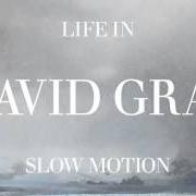 Der musikalische text SLOW MOTION von DAVID GRAY ist auch in dem Album vorhanden Life in slow motion (2005)