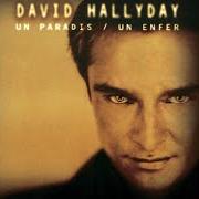 Der musikalische text UN PARADIS UN ENFER von DAVID HALLYDAY ist auch in dem Album vorhanden Un paradis, un enfer (1999)