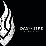 Der musikalische text CUT & MOVE von DAY OF FIRE ist auch in dem Album vorhanden Cut & move (2006) Der musikalische text CUT & MOVE von DAY OF FIRE ist auch in dem Album vorhanden Cut & move (2006)