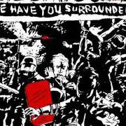 Der musikalische text THEY HAVE US SURROUNDED von THE DIRTBOMBS ist auch in dem Album vorhanden We have you surrounded (2008)