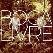 Der musikalische text VIDA DA MINHA VIDA von BOCA LIVRE ist auch in dem Album vorhanden Viola de bem querer (2019)