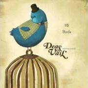 Der musikalische text DANCE IN PERFECT TIME von DEAS VAIL ist auch in dem Album vorhanden Birds and cages (2010)