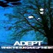 Der musikalische text WHEN THE SUN GAVE UP THE SKY von ADEPT ist auch in dem Album vorhanden When the sun gave up the sky - ep (2005)