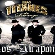 Der musikalische text LOS ALCAPONES von LOS TITANES DE DURANGO ist auch in dem Album vorhanden Los alcapones (2012)