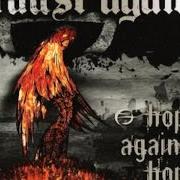 Der musikalische text ANTHEMS OF RISING TIDES von FAUST AGAIN ist auch in dem Album vorhanden Hope against hope (2005)