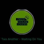 Der musikalische text WAITING ON YOU von TWO ANOTHER ist auch in dem Album vorhanden Two (2017)