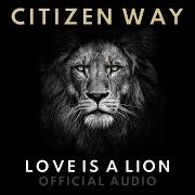 Der musikalische text LOVE IS A LION von CITIZEN WAY ist auch in dem Album vorhanden Love is a lion (2019)