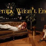 Therapy wasn't enough Therapy wasn't enough