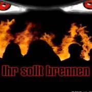 Der musikalische text IHR SOLLT BRENNEN von INGRIMM ist auch in dem Album vorhanden Ihr sollt brennen (2007)