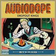 Der musikalische text AUDIODOPE von DROPOUT KINGS ist auch in dem Album vorhanden Audiodope (2018)