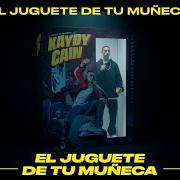 Der musikalische text EL JUGUETE DE TU MUÑECA von KAYDY CAIN ist auch in dem Album vorhanden El juguete de tu muñeca (2021)