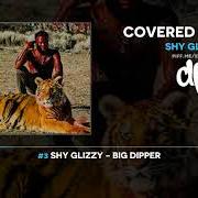 Der musikalische text BIG DIPPER von SHY GLIZZY ist auch in dem Album vorhanden Covered n' blood (2019)