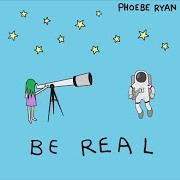 Der musikalische text BE REAL von PHOEBE RYAN ist auch in dem Album vorhanden Be real (2017)