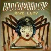 Der musikalische text CUCUMBER von BAD COP / BAD COP ist auch in dem Album vorhanden Boss lady (2014)