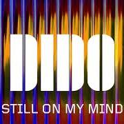 Der musikalische text STILL ON MY MIND von DIDO ist auch in dem Album vorhanden Still on my mind (2019)