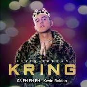 Der musikalische text EH, EH, EH, EH von KEVIN ROLDAN ist auch in dem Album vorhanden Kring (2019)